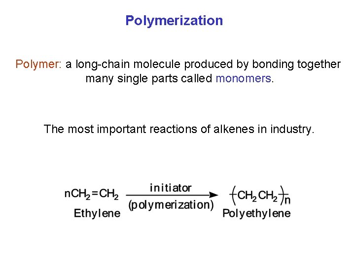 Polymerization Polymer: a long chain molecule produced by bonding together many single parts called