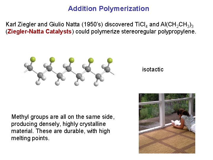 Addition Polymerization Karl Ziegler and Giulio Natta (1950’s) discovered Ti. Cl 4 and Al(CH