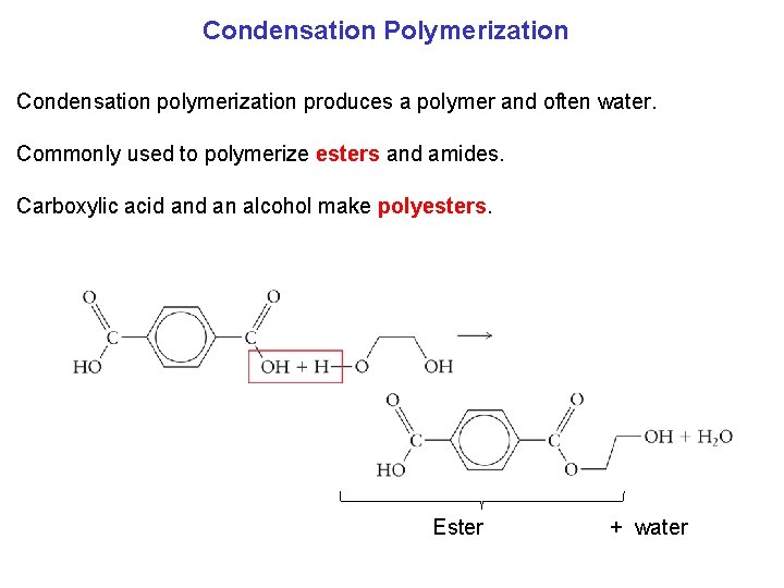 Condensation Polymerization Condensation polymerization produces a polymer and often water. Commonly used to polymerize