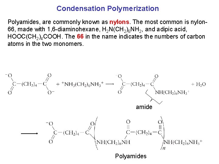 Condensation Polymerization Polyamides, are commonly known as nylons. The most common is nylon 66,