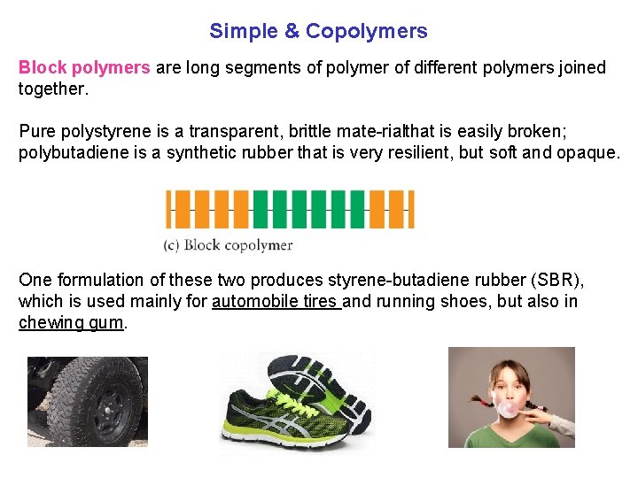 Simple & Copolymers Block polymers are long segments of polymer of different polymers joined