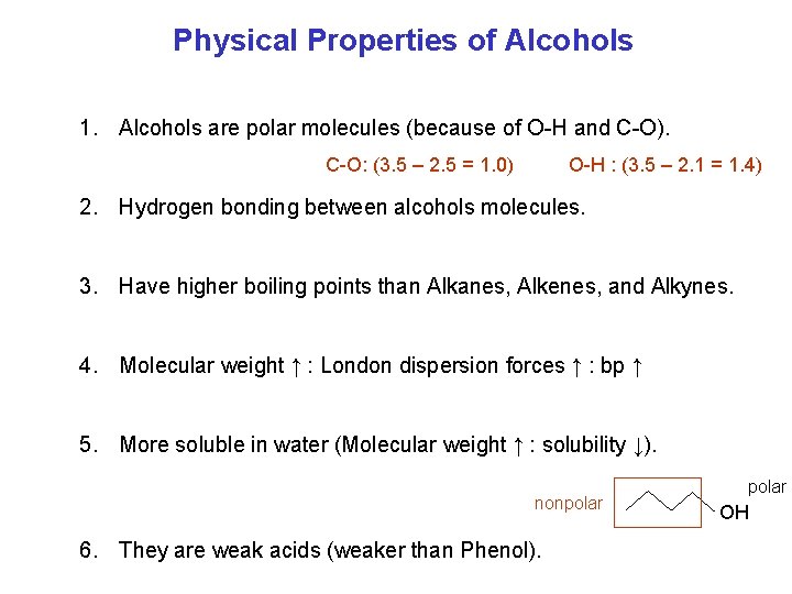 Physical Properties of Alcohols 1. Alcohols are polar molecules (because of O H and