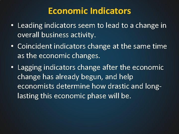 Economic Indicators • Leading indicators seem to lead to a change in overall business