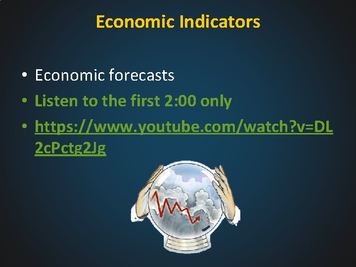 Economic Indicators • Economic forecasts • Listen to the first 2: 00 only •