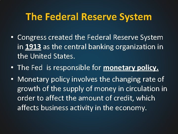 The Federal Reserve System • Congress created the Federal Reserve System in 1913 as