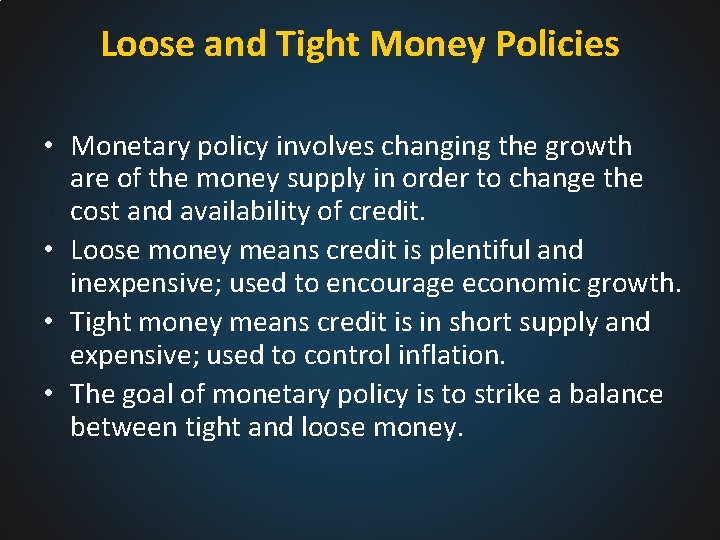 Loose and Tight Money Policies • Monetary policy involves changing the growth are of