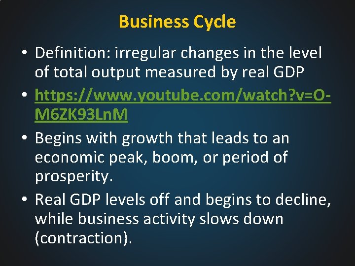 Business Cycle • Definition: irregular changes in the level of total output measured by
