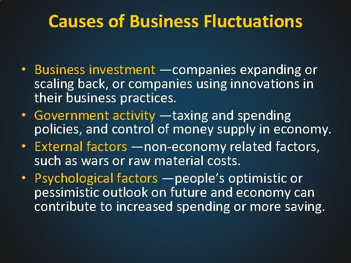 Causes of Business Fluctuations • Business investment —companies expanding or scaling back, or companies