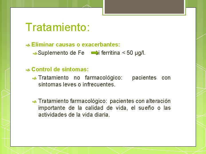 Tratamiento: Eliminar causas o exacerbantes: Suplemento de Fe si ferritina < 50 µg/l. Control