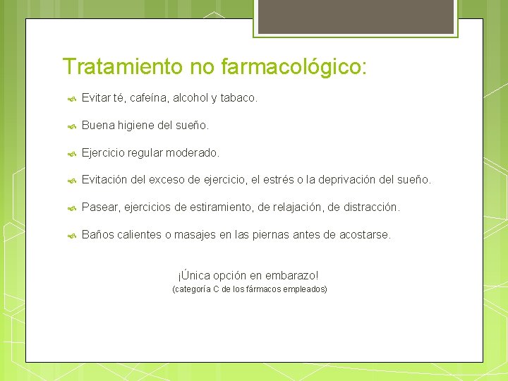 Tratamiento no farmacológico: Evitar té, cafeína, alcohol y tabaco. Buena higiene del sueño. Ejercicio