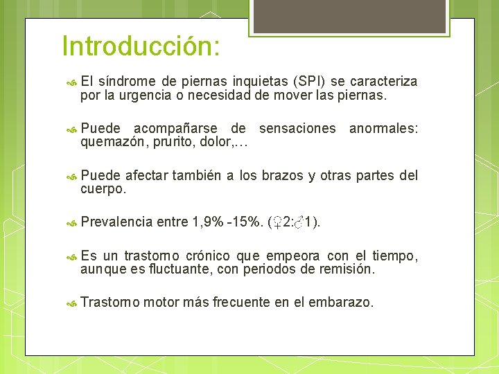 Introducción: El síndrome de piernas inquietas (SPI) se caracteriza por la urgencia o necesidad