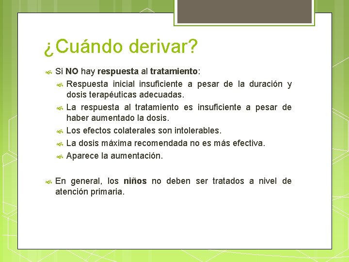 ¿Cuándo derivar? Si NO hay respuesta al tratamiento: Respuesta inicial insuficiente a pesar de