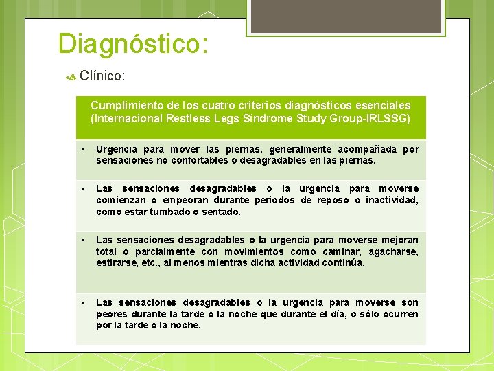 Diagnóstico: Clínico: Cumplimiento de los cuatro criterios diagnósticos esenciales (Internacional Restless Legs Síndrome Study