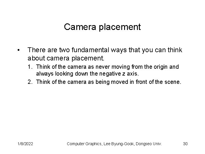 Camera placement • There are two fundamental ways that you can think about camera