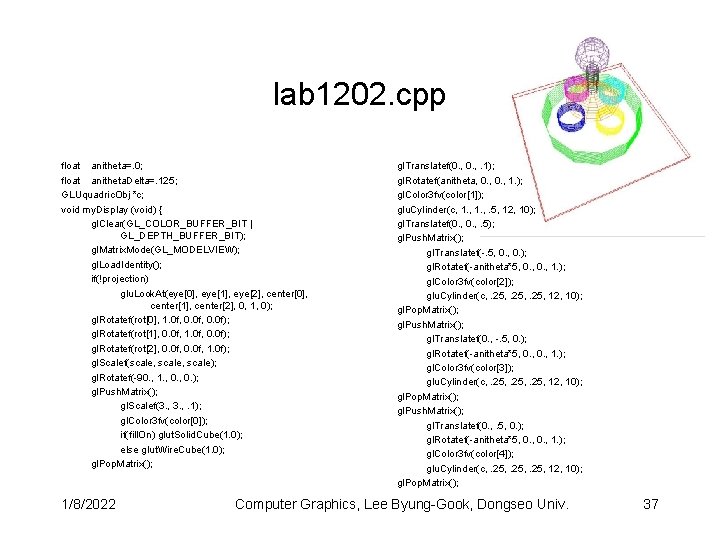 lab 1202. cpp float anitheta=. 0; float anitheta. Delta=. 125; GLUquadric. Obj *c; void