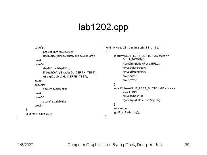 lab 1202. cpp case 'p': projection = !projection; my. Resize(window. Width, window. Height); break;