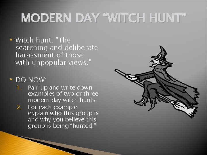 MODERN DAY “WITCH HUNT” Witch hunt: “The searching and deliberate harassment of those with