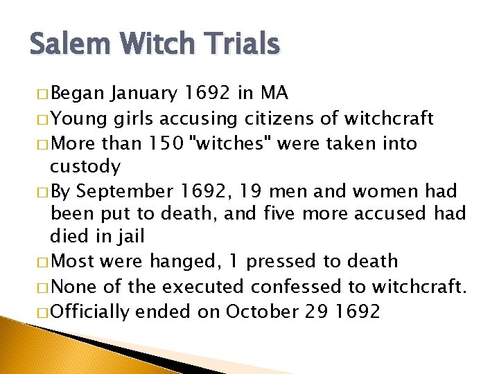 Salem Witch Trials � Began January 1692 in MA � Young girls accusing citizens