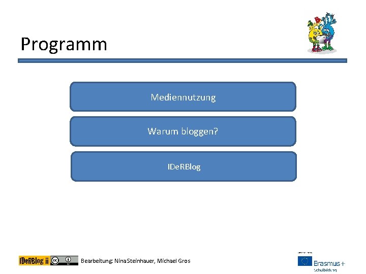 Programm Mediennutzung Warum bloggen? IDe. RBlog Bearbeitung: Nina Steinhauer, Michael Gros 