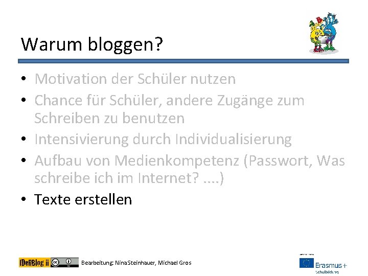 Warum bloggen? • Motivation der Schüler nutzen • Chance für Schüler, andere Zugänge zum