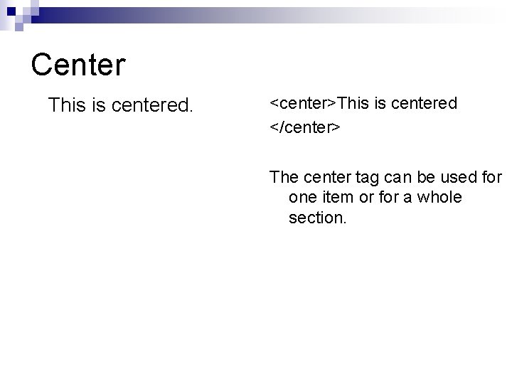 Center This is centered. <center>This is centered </center> The center tag can be used