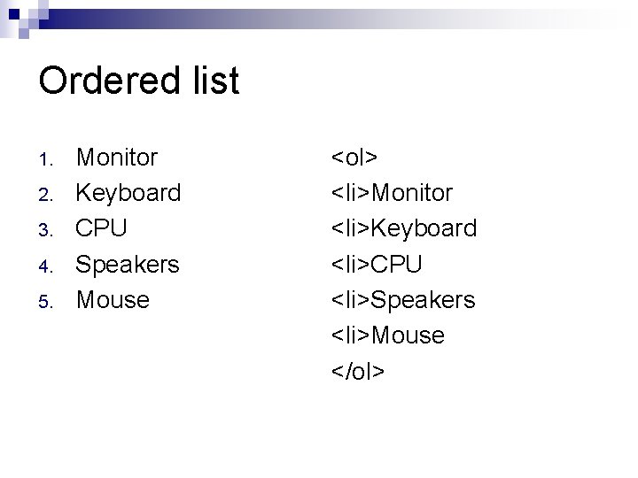 Ordered list 1. 2. 3. 4. 5. Monitor Keyboard CPU Speakers Mouse <ol> <li>Monitor