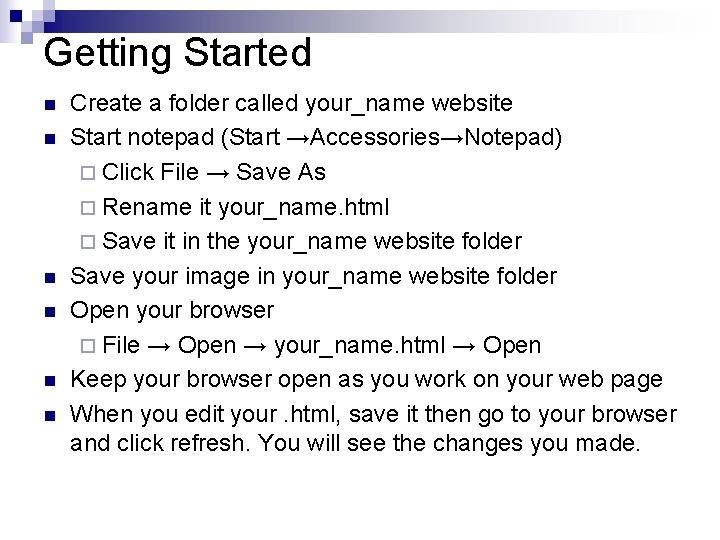 Getting Started n n n Create a folder called your_name website Start notepad (Start