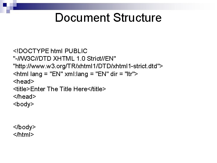 Document Structure <!DOCTYPE html PUBLIC "-//W 3 C//DTD XHTML 1. 0 Strict//EN" "http: //www.