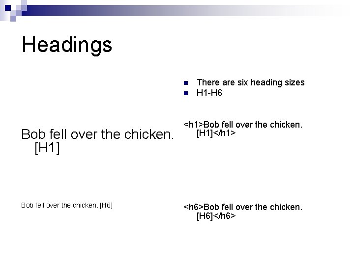 Headings n n Bob fell over the chicken. [H 1] Bob fell over the