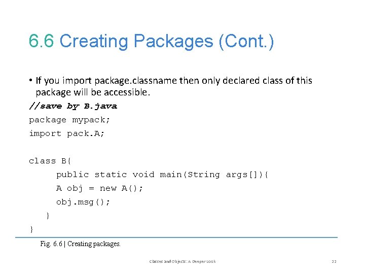 6. 6 Creating Packages (Cont. ) • If you import package. classname then only