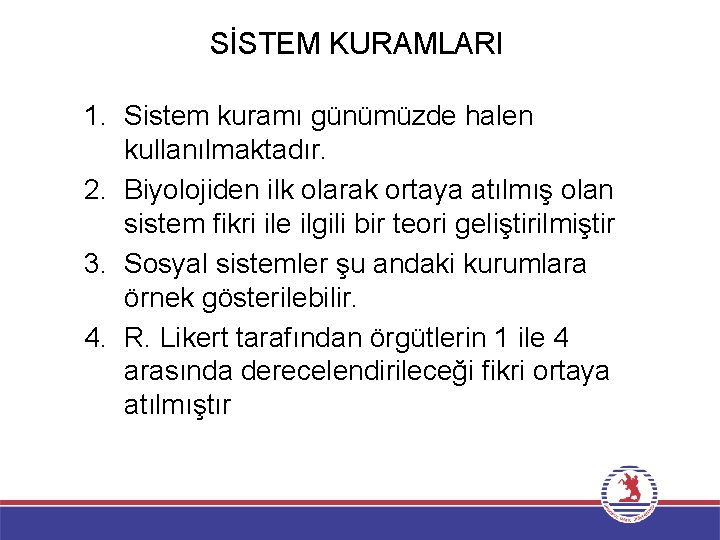 SİSTEM KURAMLARI 1. Sistem kuramı günümüzde halen kullanılmaktadır. 2. Biyolojiden ilk olarak ortaya atılmış