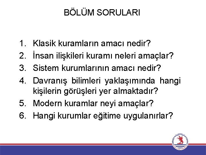BÖLÜM SORULARI 1. 2. 3. 4. Klasik kuramların amacı nedir? İnsan ilişkileri kuramı neleri