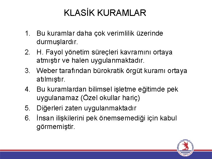 KLASİK KURAMLAR 1. Bu kuramlar daha çok verimlilik üzerinde durmuşlardır. 2. H. Fayol yönetim