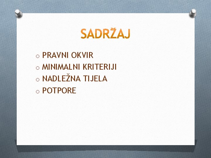 o PRAVNI OKVIR o MINIMALNI KRITERIJI o NADLEŽNA TIJELA o POTPORE 