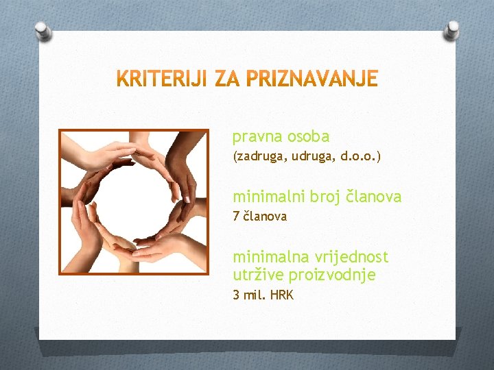 pravna osoba (zadruga, udruga, d. o. o. ) minimalni broj članova 7 članova minimalna