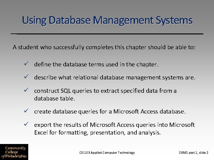 Using Database Management Systems A student who successfully completes this chapter should be able Using Database Management Systems A student who successfully completes this chapter should be able