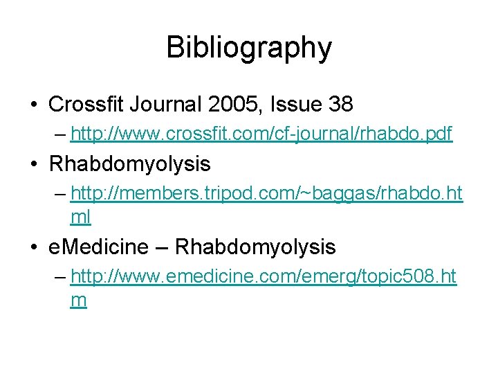 Bibliography • Crossfit Journal 2005, Issue 38 – http: //www. crossfit. com/cf-journal/rhabdo. pdf •