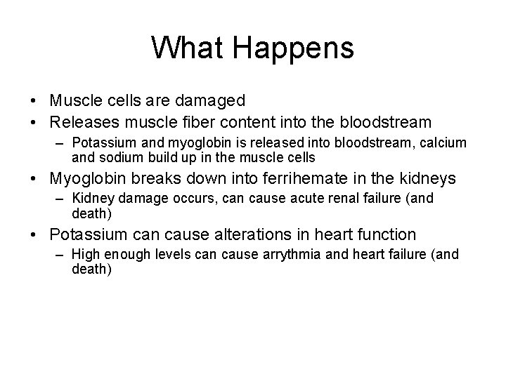 What Happens • Muscle cells are damaged • Releases muscle fiber content into the