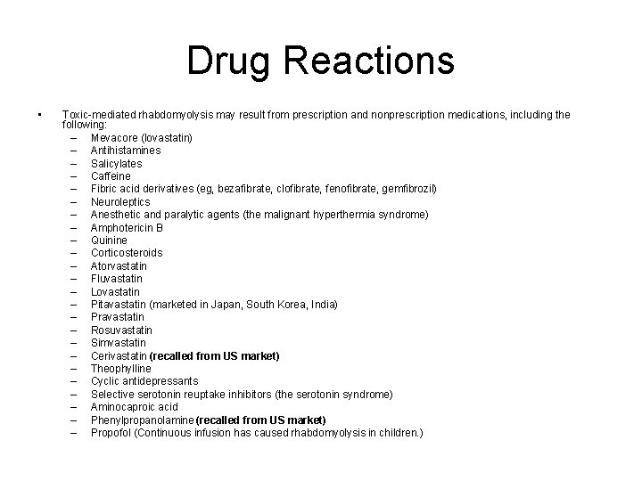 Drug Reactions • Toxic-mediated rhabdomyolysis may result from prescription and nonprescription medications, including the