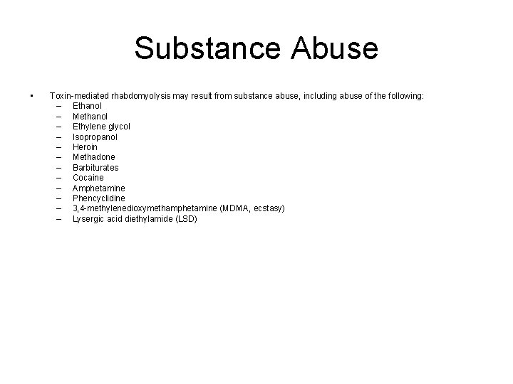 Substance Abuse • Toxin-mediated rhabdomyolysis may result from substance abuse, including abuse of the