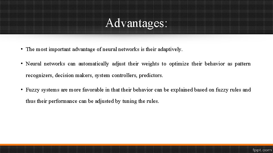 Advantages: • The most important advantage of neural networks is their adaptively. • Neural