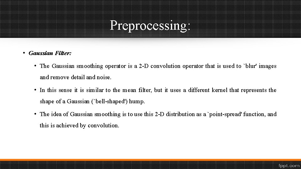 Preprocessing: • Gaussian Filter: • The Gaussian smoothing operator is a 2 -D convolution