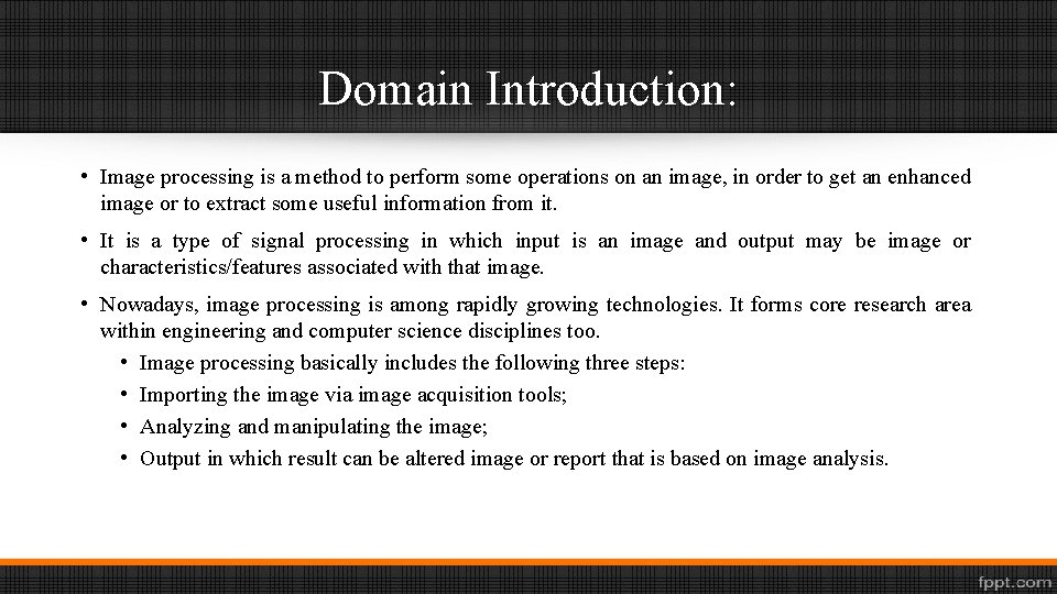 Domain Introduction: • Image processing is a method to perform some operations on an
