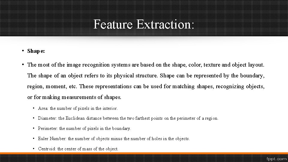 Feature Extraction: • Shape: • The most of the image recognition systems are based
