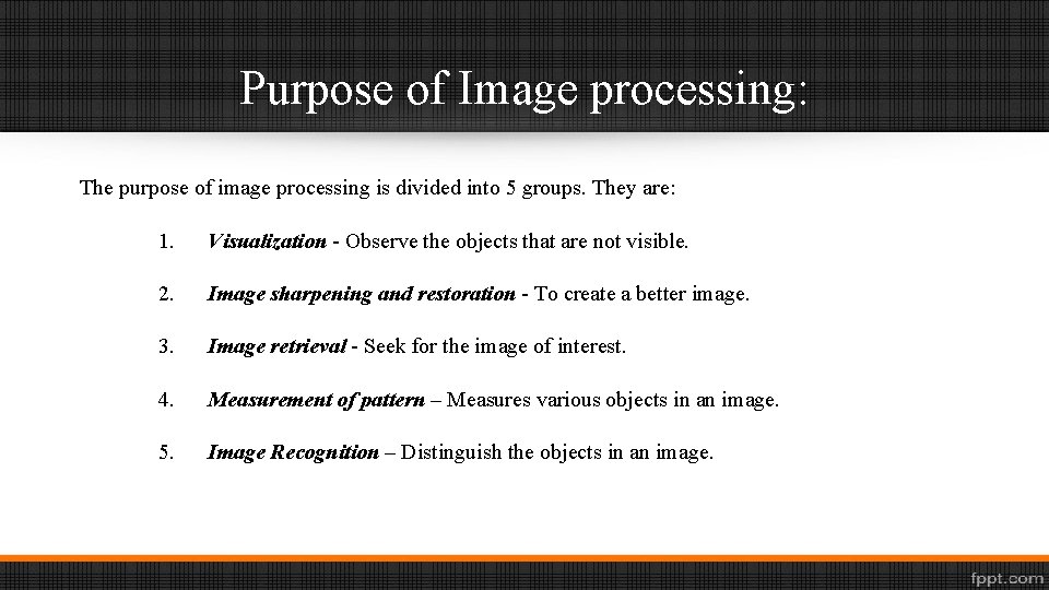 Purpose of Image processing: The purpose of image processing is divided into 5 groups.