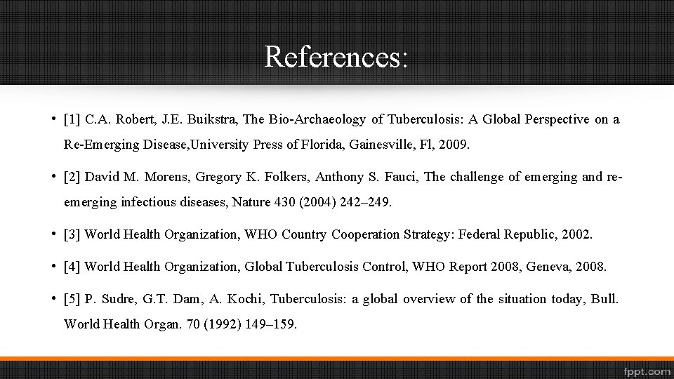 References: • [1] C. A. Robert, J. E. Buikstra, The Bio-Archaeology of Tuberculosis: A