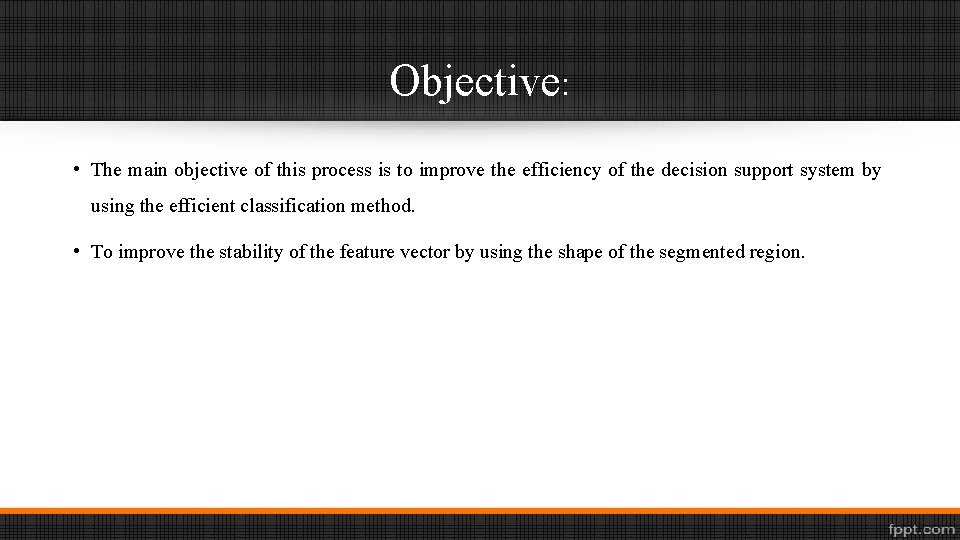 Objective: • The main objective of this process is to improve the efficiency of