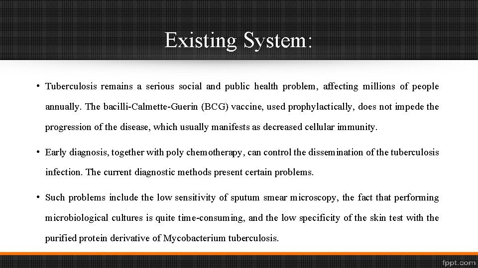 Existing System: • Tuberculosis remains a serious social and public health problem, affecting millions