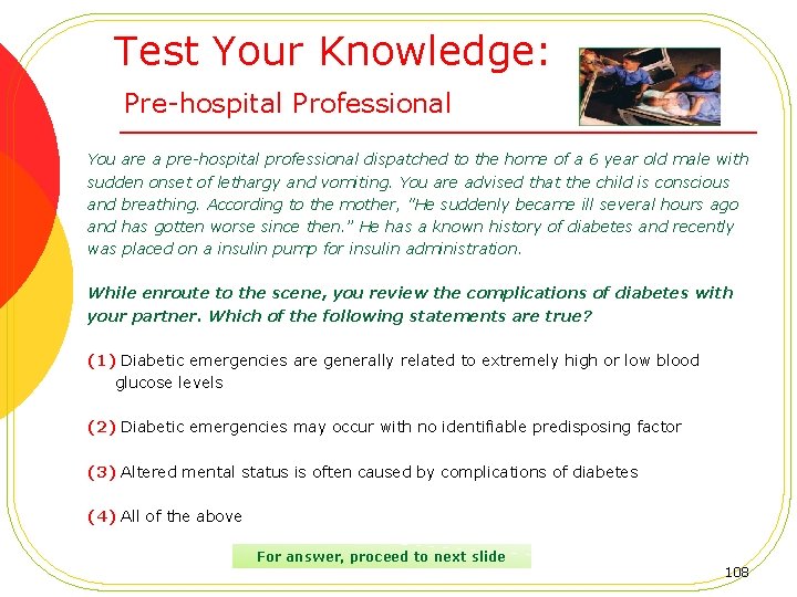 Test Your Knowledge: Pre-hospital Professional You are a pre-hospital professional dispatched to the home