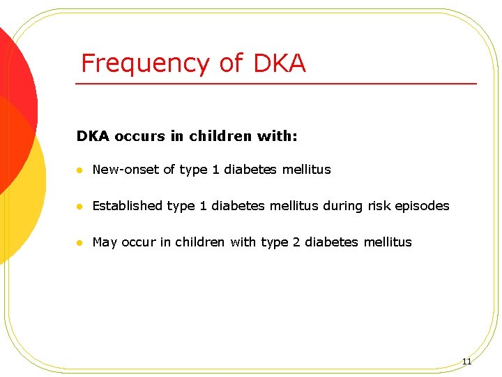 Frequency of DKA occurs in children with: l New-onset of type 1 diabetes mellitus
